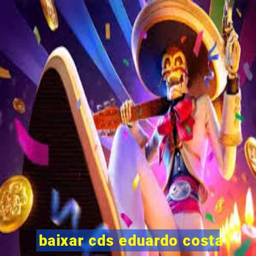 baixar cds eduardo costa